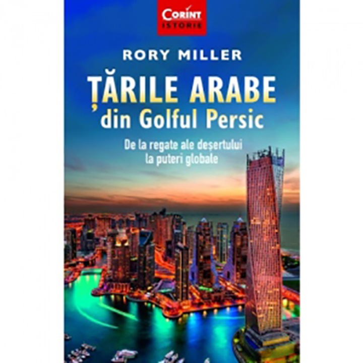 Tarile arabe din Golful Persic. De la regate ale desertului la puteri globale, Rory Miller