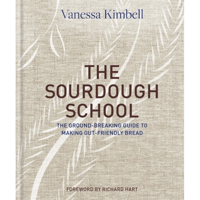 The Sourdough School: The Ground-Breaking Guide to Making Gut-Friendly Bread de Vanessa Kimbell