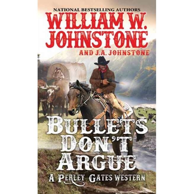Bullets Don't Argue de William W. Johnstone