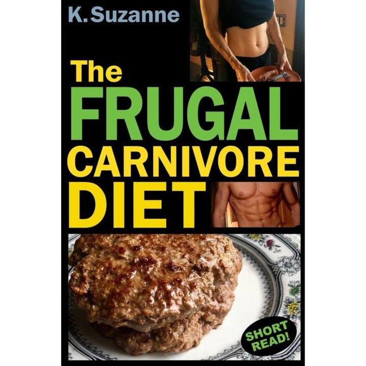 The Frugal Carnivore Diet: How I Eat a Carnivore Diet for $4 a Day de K. Suzanne