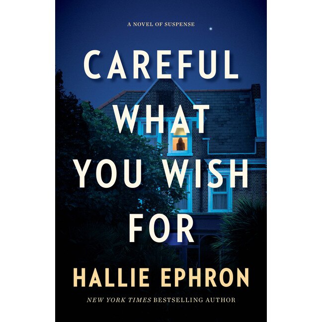 Careful What You Wish For de Hallie Ephron