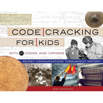 Code Cracking for Kids: Secret Communications Throughout History, with 21 Codes and Ciphers de Jean Daigneau Code Cracking for Kids: Secret Communications Throughout History, with 21 Codes and Ciphers de Jean Daigneau