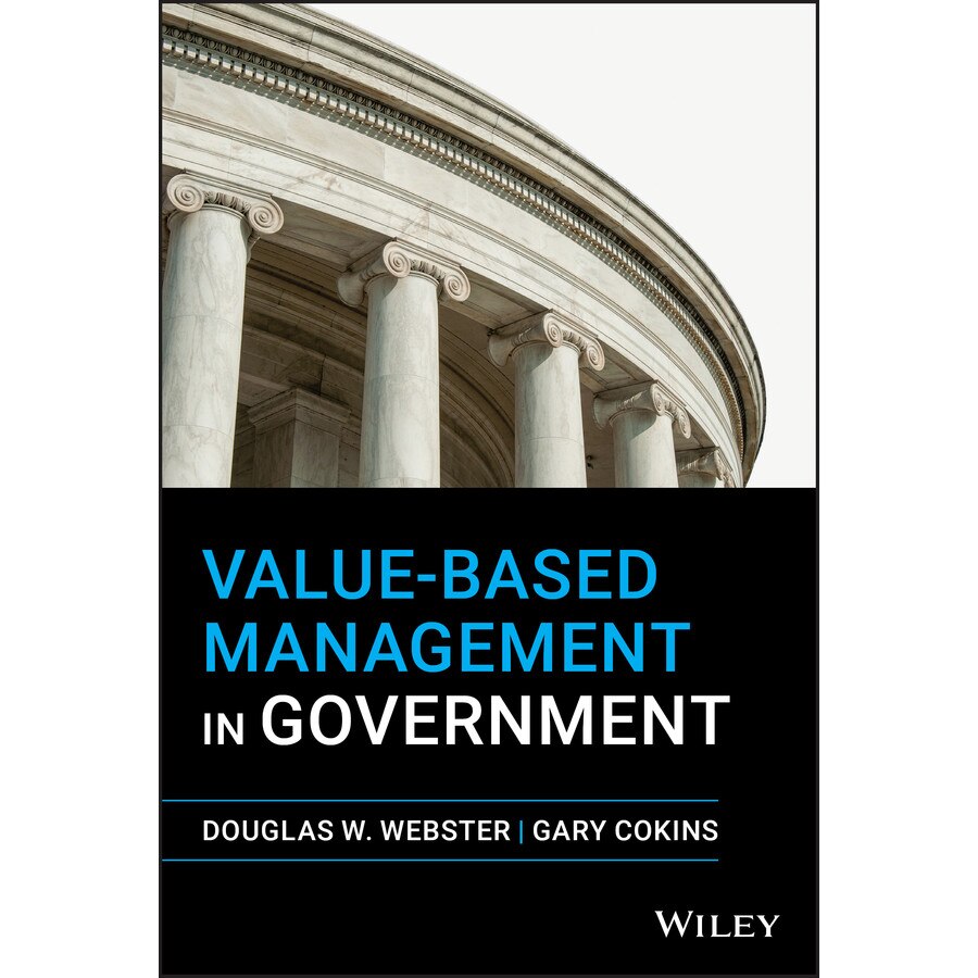 Value/-/Based Management in Government de Douglas W. Webster
