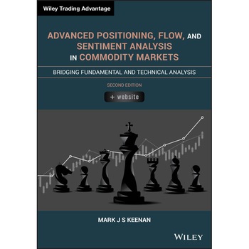 Advanced Positioning, Flow, and Sentiment Analysis in Commodity Markets de Mark J. S. Keenan Advanced Positioning, Flow, and Sentiment Analysis in Commodity Markets de Mark J. S. Keenan