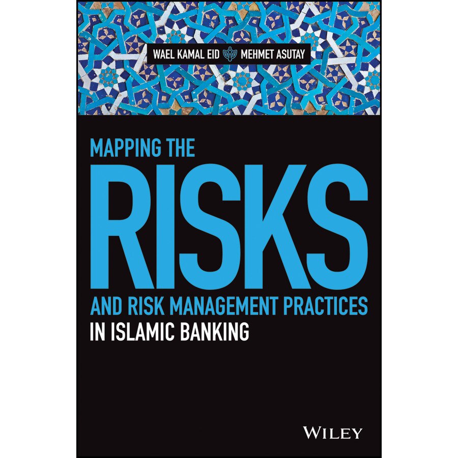 Mapping the Risks and Risk Management Practices in Islamic Banking de Wael Kamal Eid