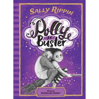 Polly si Buster. Secretele Pietrelor Magice Vol 2, Sally Rippin Polly si Buster. Secretele Pietrelor Magice Vol 2, Sally Rippin