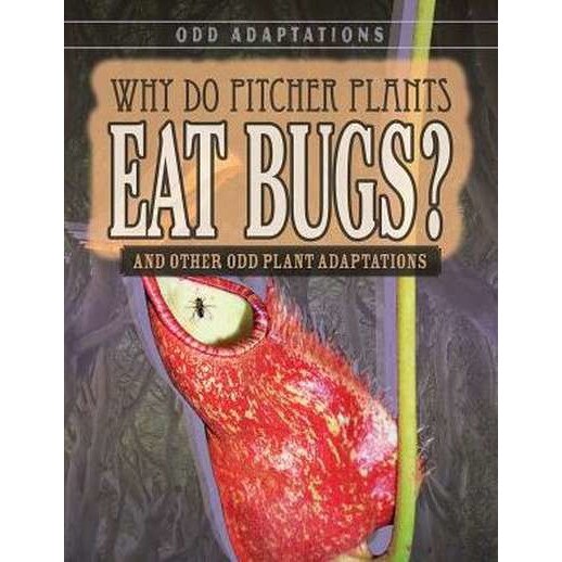 Why Do Pitcher Plants Eat Bugs? And Other Odd Plant Adaptations de Brianna Battista eMAG.ro