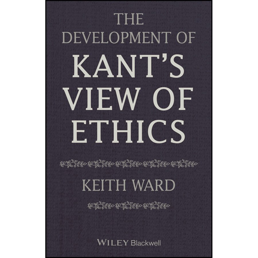 The Development of Kant′s View of Ethics de Keith Ward