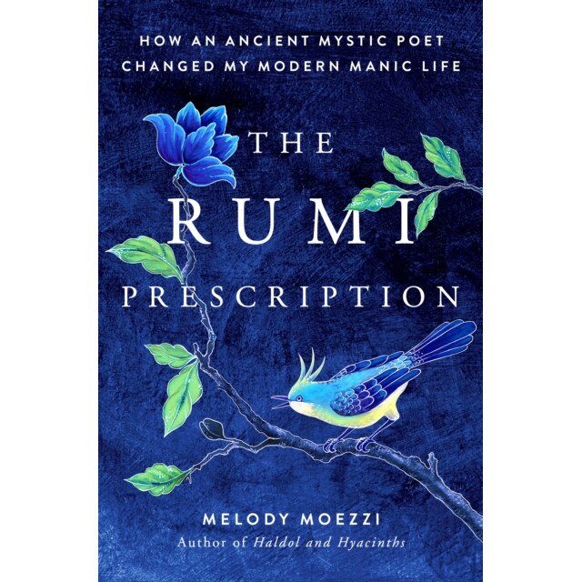 The Rumi Prescription: How an Ancient Mystic Poet Changed My Modern Manic Life de Melody Moezzi