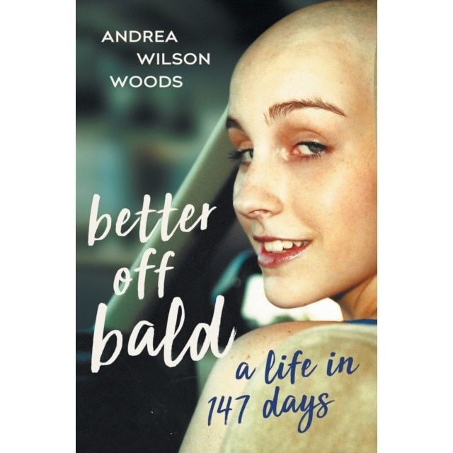Better Off Bald: A Life in 147 Days de Andrea Wilson Woods