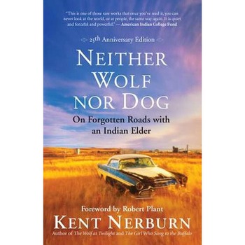 Neither Wolf Nor Dog 25th Anniversary Edition: On Forgotten Roads with an Indian Elder de Kent Nerburn Neither Wolf Nor Dog 25th Anniversary Edition: On Forgotten Roads with an Indian Elder de Kent Nerburn