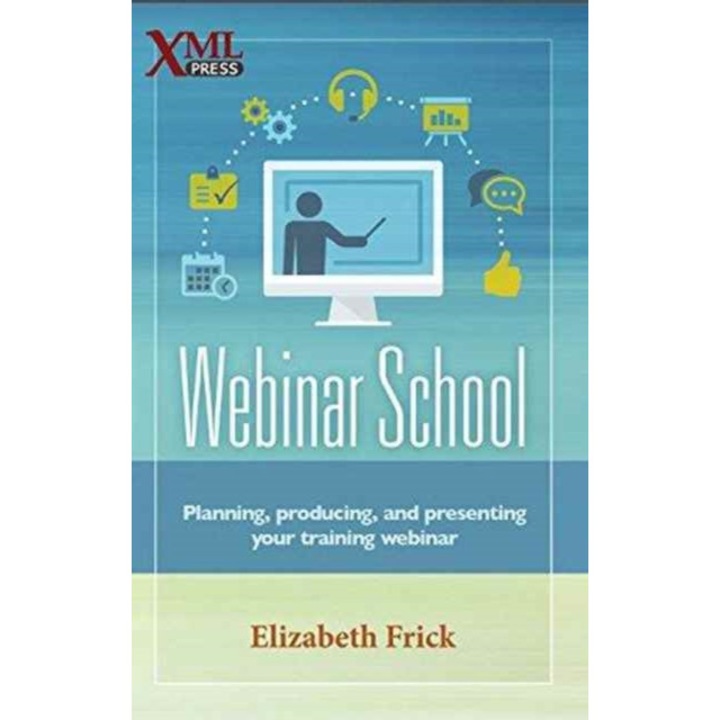 Webinar School: Planning, Producing, and Presenting Your Training Webinar de Elizabeth Frick