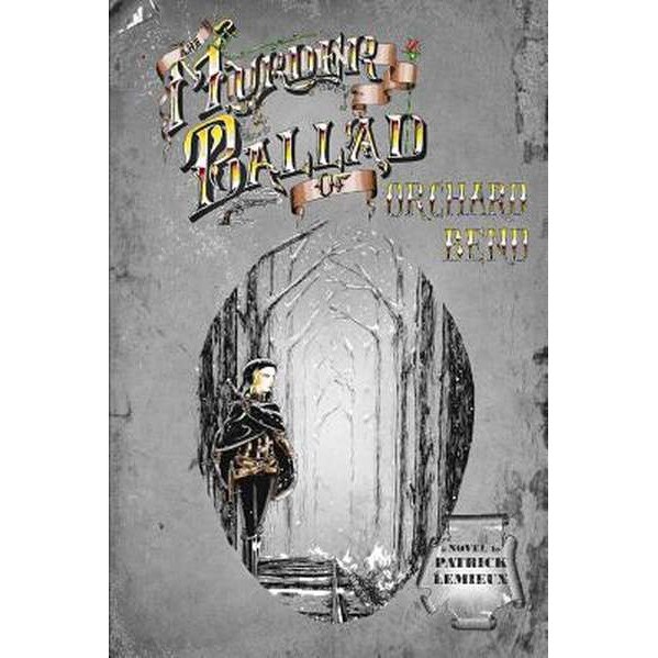 The Murder Ballad of Orchard Bend de Patrick Lemieux eMAG.ro