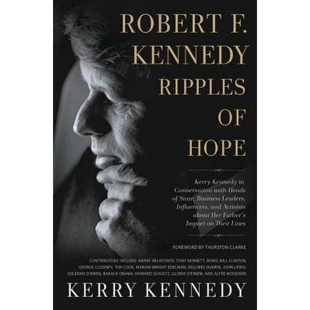 Robert F. Kennedy: Ripples of Hope de Kerry Kennedy
