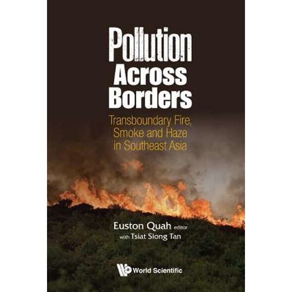 Pollution Across Borders: Transboundary Fire, Smoke And Haze In Southeast Asia de Tan Tsiat Siong