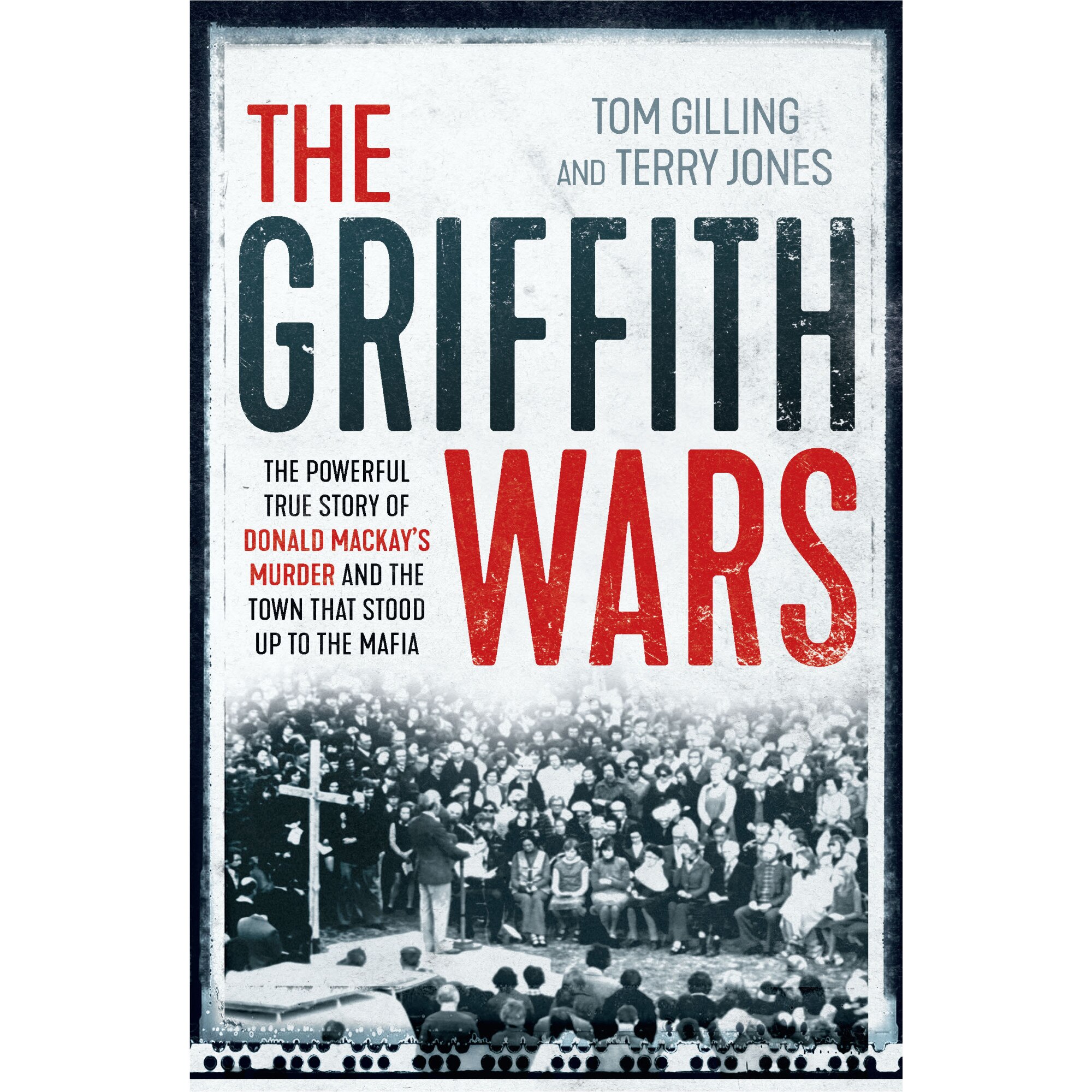 The Griffith Wars: The Powerful True Story of Donald Mackay's Murder and the Town That Stood Up to the Mafia de Tom Gilling