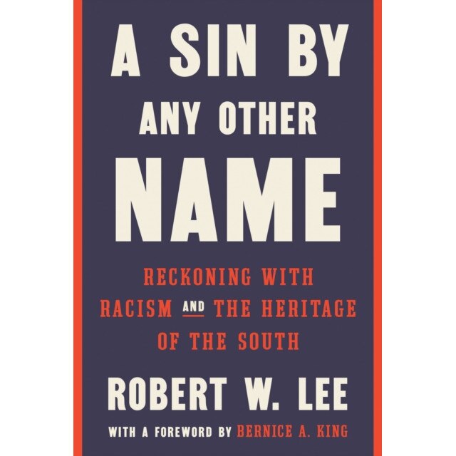 A Sin by Any Other Name: Reckoning with Racism and the Heritage of the South de Robert W. Lee