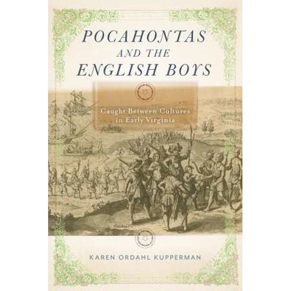 Pocahontas and the English Boys: Caught Between Cultures in Early Virginia de Karen Ordahl Kupperman
