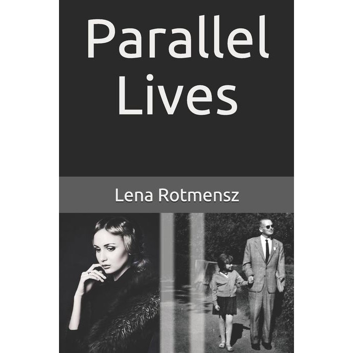 Parallel Lives: The Remarkable Story of a Young Jewish Family Separated by World War II de Lena Rotmensz