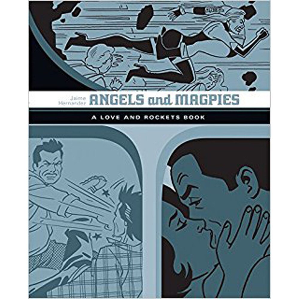 Angels And Magpies: The Love And Rockets Library Vol. 13 de Jaime Hernandez