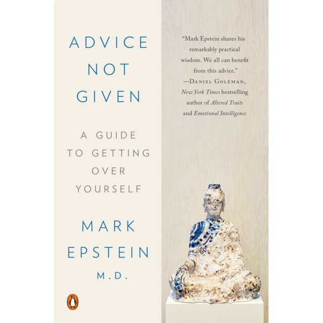 Advice Not Given: A Guide to Getting Over Yourself de Mark Epstein