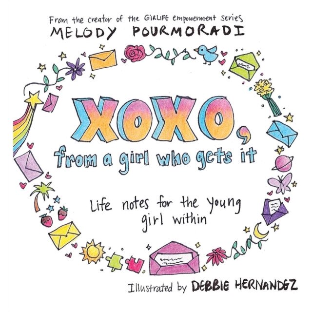 Xoxo, from a Girl Who Gets It: Life Notes for the Young Girl Within de Melody Pourmoradi