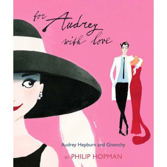 For Audrey with Love: Audrey Hepburn and Givenchy de Philip Hopman