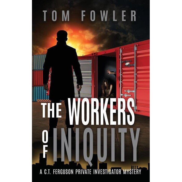 The Workers of Iniquity: A C.T. Ferguson Private Investigator Mystery de Tom Fowler