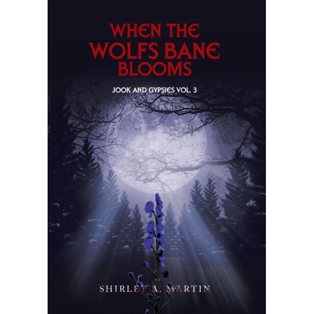 When the Wolfs Bane Blooms: Jook and Gypsies Vol. 3 de Shirley A. Martin