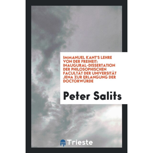 Immanuel Kant's Lehre Von Der Freiheit. [von] Peter Salits de Samuel Boyd Tobey