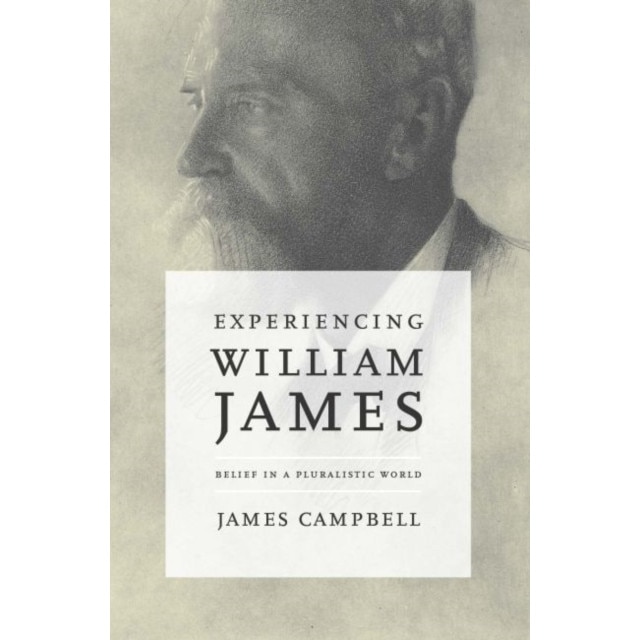Experiencing William James: Belief in a Pluralistic World de James Campbell