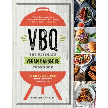 Vbq--The Ultimate Vegan Barbecue Cookbook: Over 80 Recipes--Seared, Skewered, Smoking Hot! de Nadine Horn Vbq--The Ultimate Vegan Barbecue Cookbook: Over 80 Recipes--Seared, Skewered, Smoking Hot! de Nadine Horn