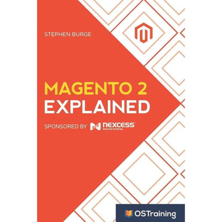 Magento 2 Explained: Your Step-By-Step Guide to Magento 2 de Stephen Burge