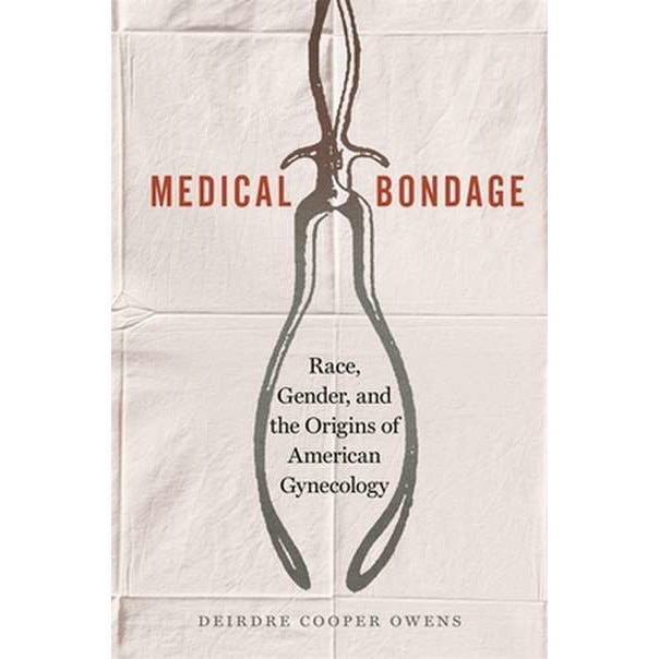 Medical Bondage: Race, Gender, and the Origins of American Gynecology de Deirdre Cooper Owens