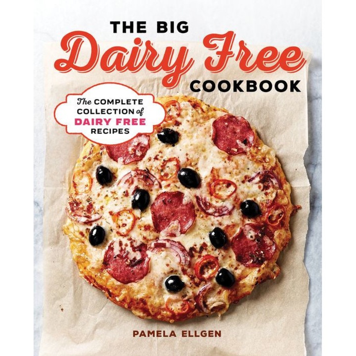 The Big Dairy Free Cookbook: The Complete Collection of Delicious Dairy-Free Recipes de Pamela Ellgen