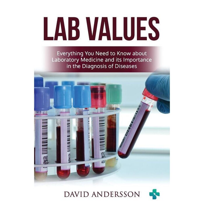Lab Values: Everything You Need to Know about Laboratory Medicine and Its Importance in the Diagnosis of Diseases de David Andersson