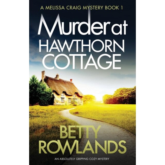 Murder at Hawthorn Cottage: An Absolutely Gripping Cozy Mystery de Rowlands Betty
