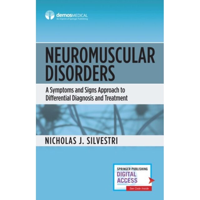 Neuromuscular Disorders: A Symptoms and Signs Approach to Differential Diagnosis and Treatment de Nicholas Silvestri