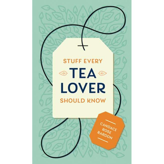 Stuff Every Tea Lover Should Know de Candace Rose Rardon