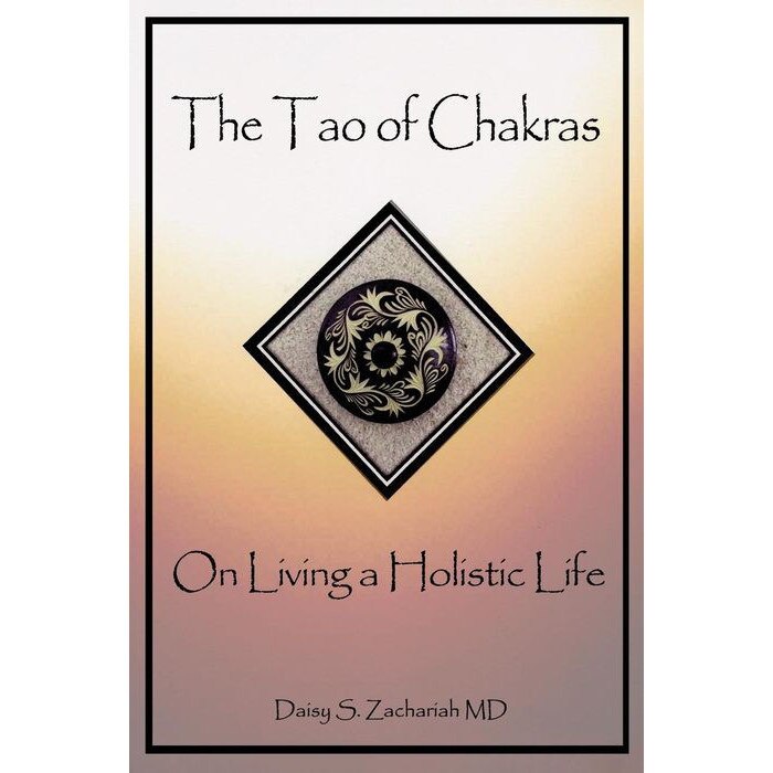 The Tao of Chakras: On Living a Holistic Life de Daisy S. Zachariah MD