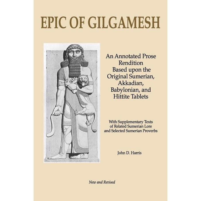 Epic of Gilgamesh: An Annotated Prose Rendition Based Upon the Original Akkadian, Babylonian, Hittite and Sumerian Tablets with Supplemen de John D. Harris