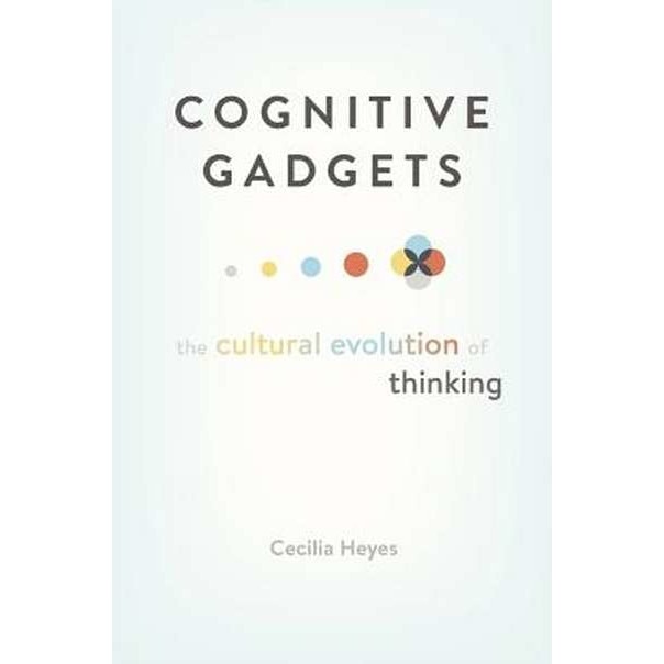 Cognitive Gadgets /-/ The Cultural Evolution of Thinking de Cecilia Heyes