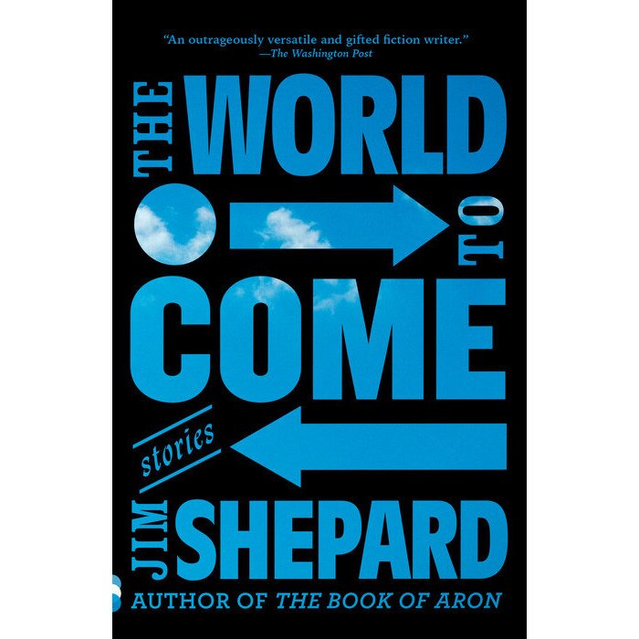 The World to Come: Stories de Jim Shepard
