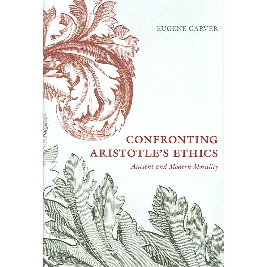 Confronting Aristotle′s Ethics /-/ Ancient and Modern Morality de Eugene Garver