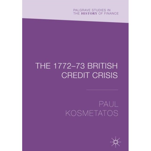 The 1772/-/73 British Credit Crisis de Paul Kosmetatos