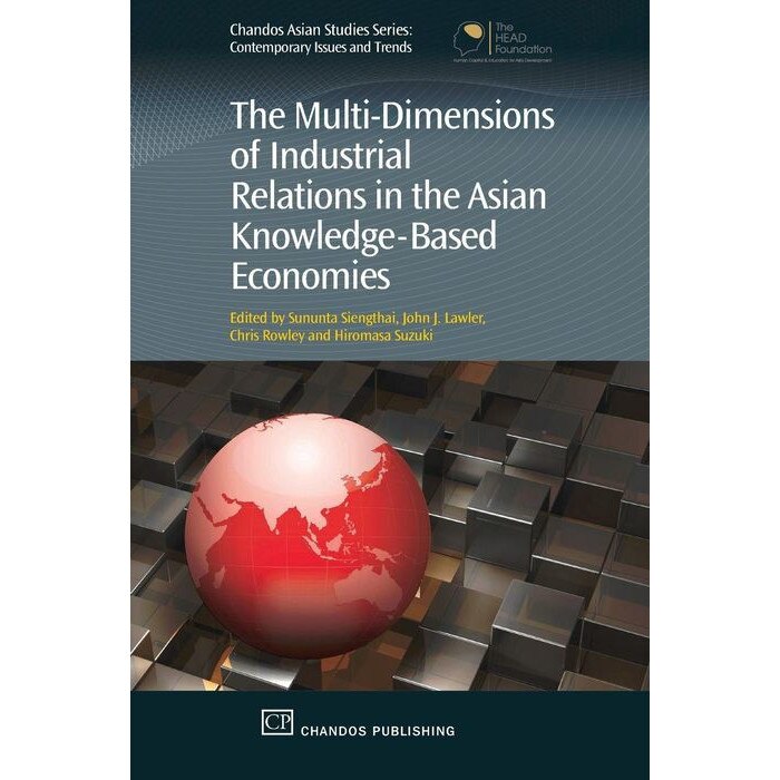 The Multi-Dimensions of Industrial Relations in the Asian Knowledge-Based Economies de Sununta Siengthai