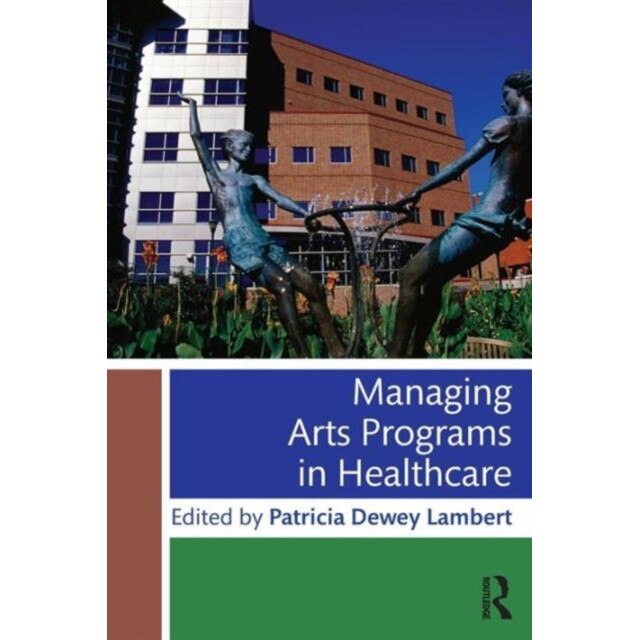 Managing Arts Programs in Healthcare de Patricia Dewey Lambert