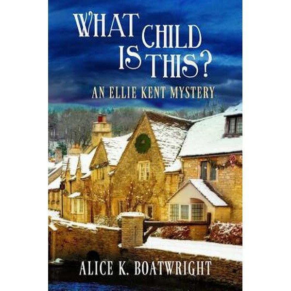 What Child Is This?: An Ellie Kent Mystery de Alice K. Boatwright