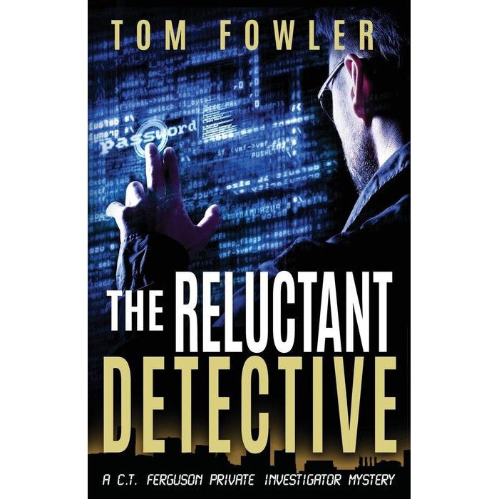The Reluctant Detective: A C.T. Ferguson Private Investigator Mystery de Tom Fowler