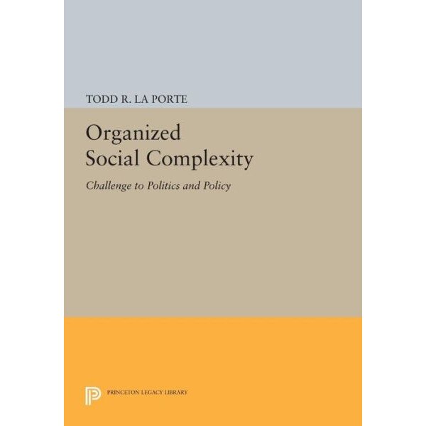 Organized Social Complexity /-/ Challenge to Politics and Policy de Todd R. La Porte